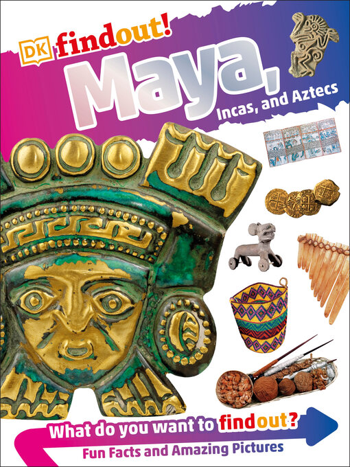 Title details for Maya, Incas, and Aztecs by DK - Available